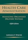 Health Care Administration: Managing Organized Delivery Systems, 5th Edition