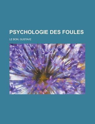 La Psychologie des Foules by Gustave Le Bon