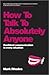 How to Talk to Absolutely Anyone: A Manual for Building Rapport and Confident