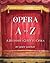 Opera A to Z: A Beginner's Guide to Opera