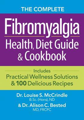 The Complete Fibromyalgia Health, Diet Guide and Cookbook: Includes Practical Wellness Solutions and 100 Delicious Recipes (Paperback)