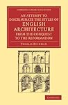 An Attempt to Discriminate the Styles of English Architecture, from the Conquest to the Reformation (Cambridge Library Collection - Art and Architecture)
