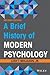 A Brief History of Modern Psychology by Ludy T. Benjamin Jr.