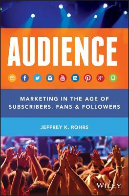 Audience: Marketing in the Age of Subscribers, Fans and Followers (Kindle Edition)