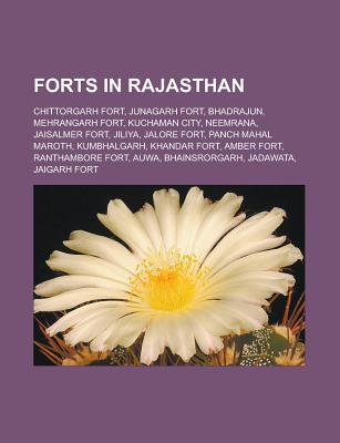 Forts in Rajasthan: Chittorgarh Fort, Junagarh Fort, Bhadrajun, Mehrangarh Fort, Kuchaman City, Neemrana, Jaisalmer Fort, Jiliya, Jalore Fort, Panch Mahal Maroth, Kumbhalgarh, Khandar Fort, Amber Fort, Ranthambore Fort, Auwa