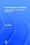 From Subjects to Citizens: Balinese Villagers in the Indonesian Nation-State