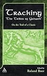 Tracking "The Tribes of Yahweh": On the Trail of a Classic (The Library of Hebrew Bible/Old Testament Studies, 351) Tracking "The Tribes of Yahweh": On the Trail of a Classic (The Library of Hebrew Bible/Old Testament Studies, 351)