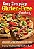Easy Everyday Gluten-Free Cooking: Includes 250 Delicious Recipes