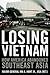 Losing Vietnam: How America...
