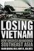 Losing Vietnam by Ira A. Hunt Jr.