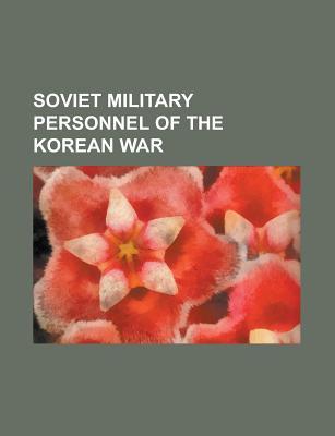 Soviet Military Personnel of the Korean War: Alexander Smorchkov, Anatoly Karelin, Arkady Boytsov, Boris Siskov, Dmitry Oskin, Fyodor Shebanov, Grigory Ges, Grigory Okhay, Ivan Kozhedub, Konstantin Sheberstov, Lev Schukin, Mikhail Mikhin