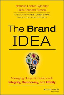 The Brand IDEA: Managing Nonprofit Brands with Integrity, Democracy, and Affinity (Hardcover)