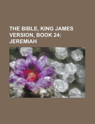 The Bible, King James Version, Book 24; Jeremiah the Bible, King James Version, Book 24; Jeremiah