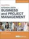 Kitchen and Bath Business and Project Management, with Website (NKBA Professional Resource Library) Kitchen and Bath Business and Project Management, with Website (NKBA Professional Resource Library)