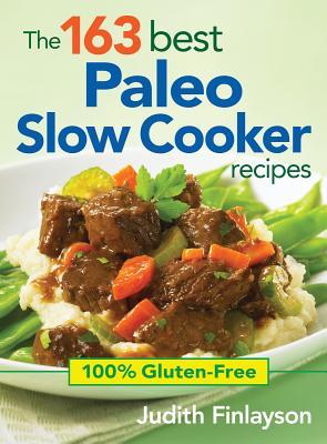 The 163 Best Paleo Slow Cooker Recipes: 100% Gluten-Free (Paperback)