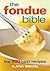 The Fondue Bible The 200 Best Recipes by Ilana Simon
