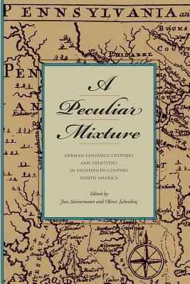 A Peculiar Mixture: German-Language Cultures and Identities in Eighteenth-Century North America