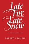 Late Fire, Late Snow: New and Uncollected Poems