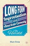 Long Form Improvisation and American Comedy by Matt Fotis