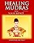 Healing Mudras for your Mind: Yoga for Your Hands (Healing Mudras - Full color)