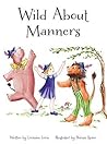 Wild About Manners: A Fun Rhyming Book Using Animals to Teach Children Manners (Wild about Growing)