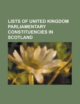 Lists of United Kingdom Parliamentary Constituencies in Scotland: List of Great Britain and UK Parliament Constituencies in Scotland from 1707, Scotti