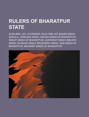 Rulers of Bharatpur State: Surajmal Jat, Churaman, Raja RAM Jat, Badan Singh, Gokula, Jawahar Singh, Kishan Singh of Bharatpur, Ranjit Singh of B