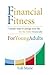 Financial Fitness For Young Adults: 7 Simple Steps To Change Your Life For The Better Financially