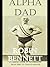 Alpha Dad: An Heroic Guide to Children Aged 0-12 Months for Dads