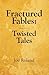 Fractured Fables: Twisted Tales