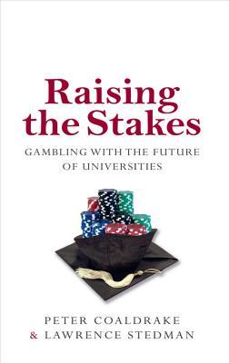 Raising the Stakes: Gambling with the Future of Universities (Kindle Edition)