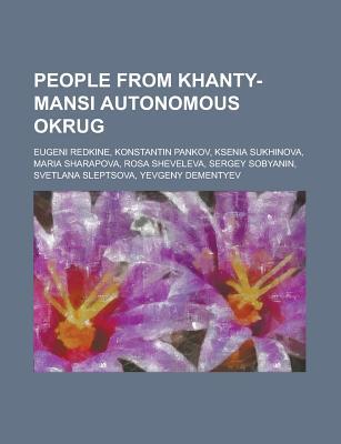 People from Khanty-Mansi Autonomous Okrug: Maria Sharapova, Ksenia Sukhinova, Svetlana Sleptsova, Konstantin Pankov, Sergey Sobyanin