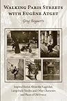 Walking Paris Streets with Eugene Atget by Greg Bogaerts