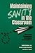 Maintaining Sanity in the Classroom: Classroom Management Techniques