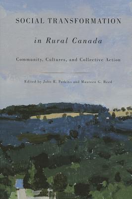 Social Transformation in Rural Canada: Community, Cultures, and Collective Action