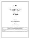 The Violet Ray Book: Including Edgar Cayce Readings & Old Manuscripts