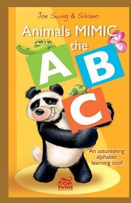 Animals Mimic the ABC. An astonishing alphabet learning tool! (Paperback)