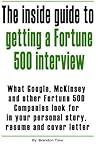 The Inside Guide to Getting a Fortune 500 Interview: What Google, Mckinsey and Other Fortune 500 Companies Look for in Your Personal Story, Resume and Cover Letter