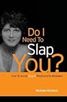Do I Need To Slap You?: How To Avoid Stupid Relationship Mistakes Do I Need To Slap You?: How To Avoid Stupid Relationship Mistakes