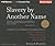 Slavery by Another Name by Douglas A. Blackmon Slavery by Another Name by Douglas A. Blackmon