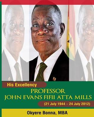 His Excellency, Professor John Evans Fifii Atta Mills: