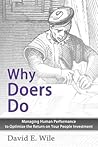 Why Doers Do: Managing Human Performance to Optimize the Return on Your People Investment