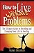 How to live without problems: The ultimate guide to decoding and changing your life in one day