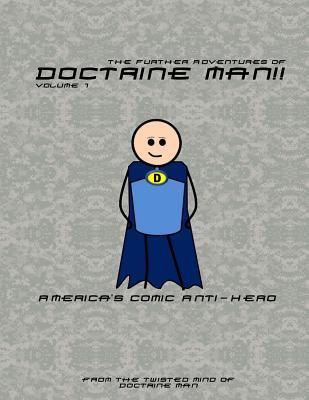 The Further Adventures of Doctrine Man!!: America's Comic Anti-Hero