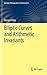 Elliptic Curves and Arithmetic Invariants (Springer Monographs in Mathematics)