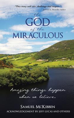The God of the Miraculous: Amazing Things Happen when we Believe (Paperback)