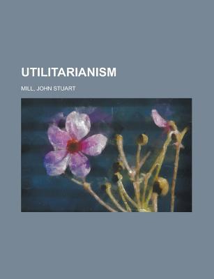 Utilitarianism Utilitarianism