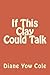 If This Clay Could Talk