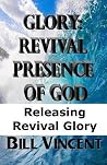 Glory: Revival Presence of God: Releasing Revival Glory Glory: Revival Presence of God: Releasing Revival Glory