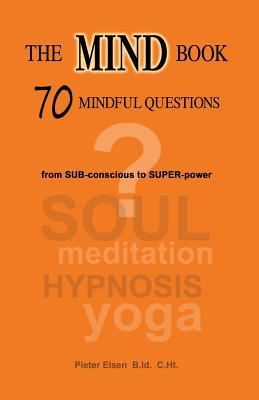 The MIND book - 70 mindful questions: From SUB-conscious to SUPER-power